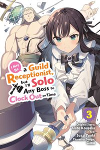 I May Be a Guild Receptionist, but I'll Solo Any Boss to Clock Out on Time Manga Volume 3
